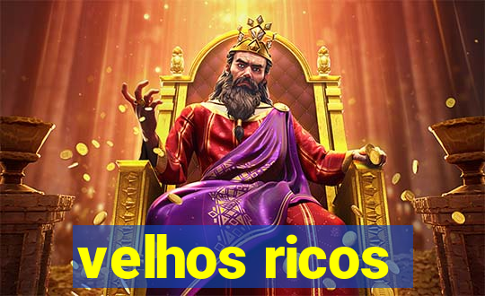 velhos ricos